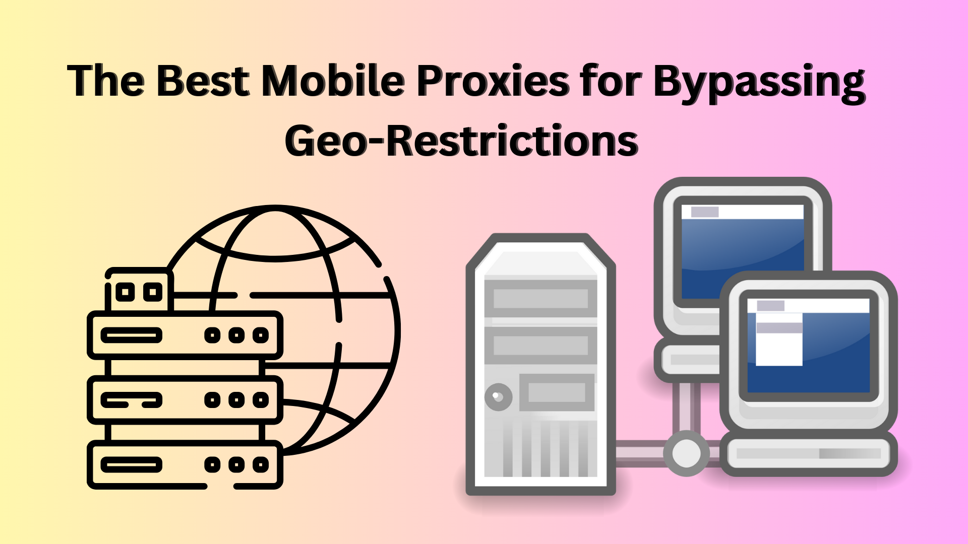 The Best Mobile Proxies for Bypassing Geo-Restrictions