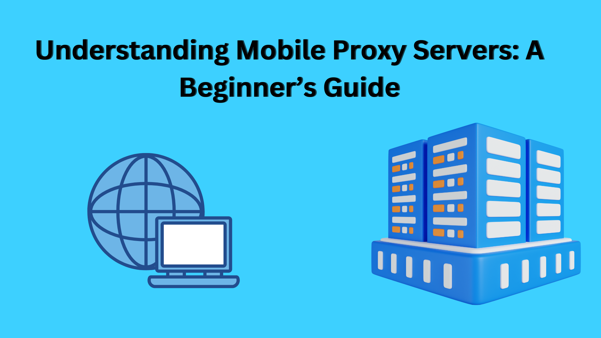 Understanding Mobile Proxy Servers: A Beginner’s Guide